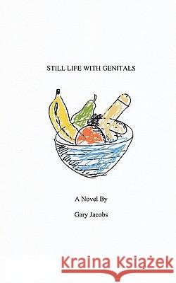 Still Life With Genitals Jacobs, Gary 9781453645499 Createspace
