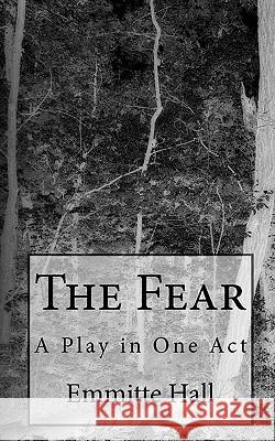 The Fear: A Play in One Act Emmitte Hall 9781453645963 Createspace