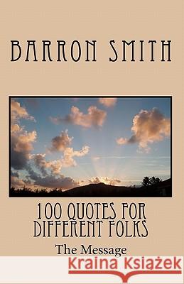 100 Quotes for Different Folks Barron Smith 9781453692783 Createspace