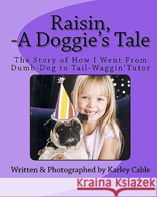 Raisin, A Doggie's Tale: The Story of How I Went From Dumb-Dog to Tail-Waggin' Tutor