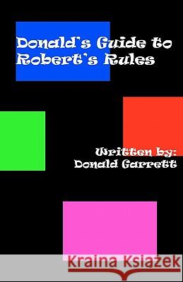 Donald's Guide to Robert's Rules Donald Garrett Paulette Whitehurst 9781453701430 Createspace