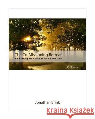 The Co-Missioning Retreat: Embracing Our Role In God's Mission Brink, Jonathan 9781453710654