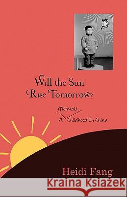 Will the sun rise tomorrow?: A (normal) childhood in China Liu, Michelle Y. 9781453719398 Createspace