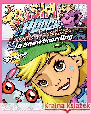 Trisha & Pooch Extreme Adventures...In Snowboarding Moreno, Steve 9781453725696 Createspace