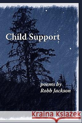 Child Support Robb Jackson Benjamin Jackson 9781453732090 Createspace