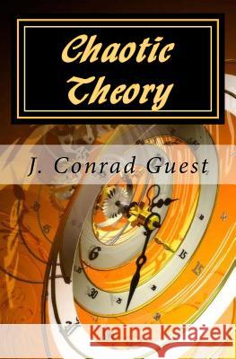 Chaotic Theory J. Conrad Guest 9781453737873 Createspace