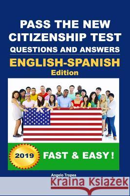 Pass The New Citizenship Test Questions And Answers English-Spanish Edition Tropea, Angelo 9781453742419 Createspace