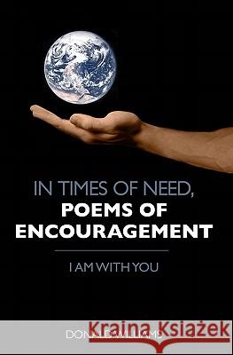 In Times of Need, Poems of Encouragement: I Am With You Williams, Donald 9781453746721
