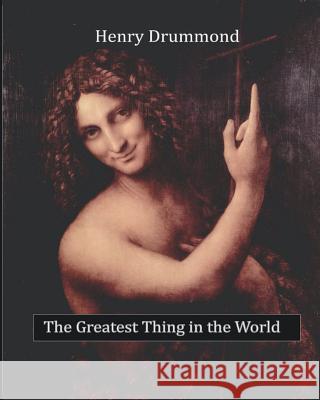 The Greatest Thing in the World Henry Drummond 9781453752753 Createspace
