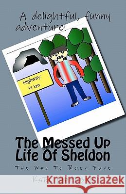 The Messed Up Life Of Sheldon: The Way To Rock Puke Gaerber, Karl 9781453782514 Createspace