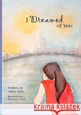 I Dreamed of You Anna Zaltz Elizabeth Graff 9781453797709 Createspace