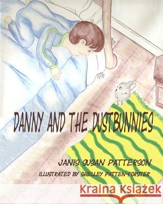 Danny and the Dustbunnies Janis Susan Patterson 9781453807378 Createspace