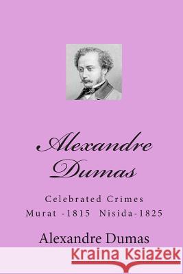 Alexandre Dumas: Celebrated Crimes Murat -1815 Nisida-1825 Alexandre Dumas Tom Thomas 9781453843734 Createspace