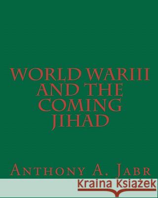 World War III And The Coming Jihad Jabr, Anthony a. 9781453848340 Createspace