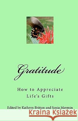 Gratitude: How to Appreciate Life's Gifts Kathryn Britton Senia Maymin Kevin Gillespie 9781453878675