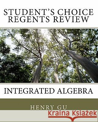 Student's Choice Regents Review: Integrated Algebra Henry Gu Christopher Gu 9781453880982 Createspace