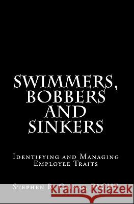 Swimmers, Bobbers and Sinkers: Identifying and Managing Employee Traits Stephen R. Gaine 9781453881002 Createspace