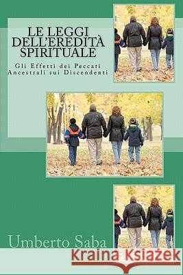 Le Leggi dell'Eredità Spirituale: Gli Effetti dei Peccati Ancestrali sui Discendenti Saba, Umberto 9781453883112 Createspace