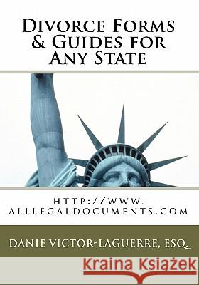 Divorce Forms & Guides For Any State: www.alllegaldocuments.com Laguerre, Esq Danie Victor 9781453887516 Createspace
