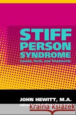 Stiff Person Syndrome: Causes, Tests, and Treatments John Hewit Michelle Gabat 9781453895634 Createspace