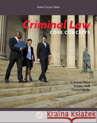 Criminal Law: Core Concepts Mays                                     G. Larry Mays 9781454841272 Wolters Kluwer Law & Business