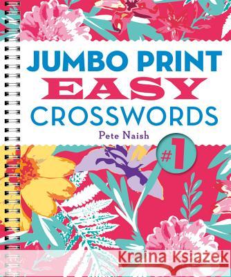 Jumbo Print Easy Crosswords #1 Pete Naish 9781454909958 Puzzlewright
