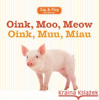 Oink, Moo, Meow/Oink, Muu, Miau Sterling Publishing Company 9781454910411 Sterling
