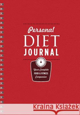 Personal Diet Journal: Your Complete Food & Fitness Companion Sterling Publishing Company 9781454913368 Sterling