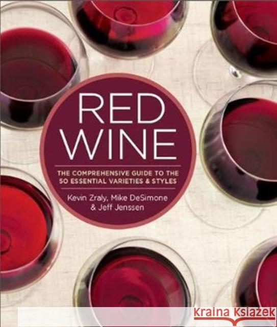 Red Wine: The Comprehensive Guide to the 50 Essential Varieties & Styles Kevin Zraly Mike Desimone Jeff Jenssen 9781454918233 Sterling Publishing (NY)