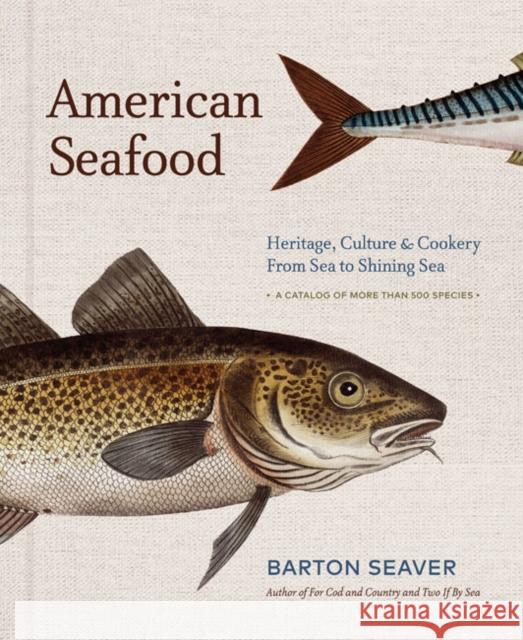 American Seafood: Heritage, Culture & Cookery from Sea to Shining Sea Barton Seaver 9781454919407 Sterling Publishing (NY)