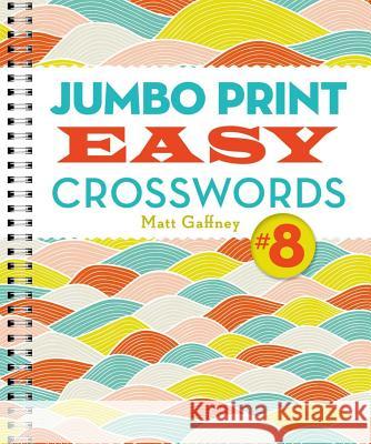 Jumbo Print Easy Crosswords #8 Matt Gaffney 9781454927211 Puzzlewright