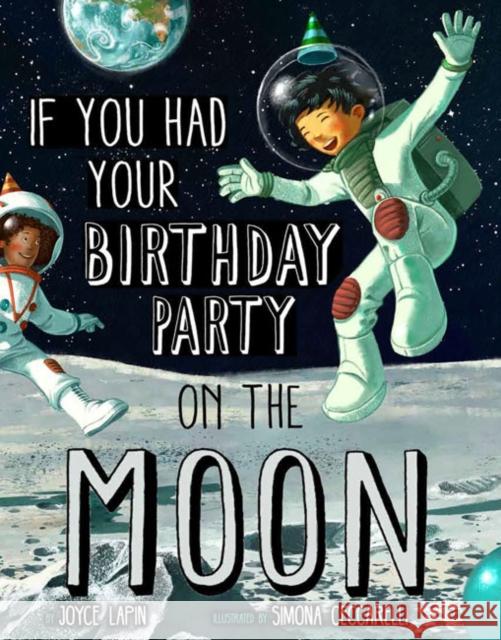 If You Had Your Birthday Party on the Moon Joyce Lapin Simona Ceccarelli 9781454929703 Sterling Children's Books