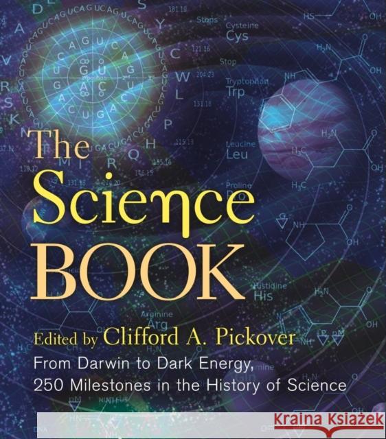 The Science Book: From Darwin to Dark Energy, 250 Milestones in the History of Science Clifford A. Pickover 9781454930068