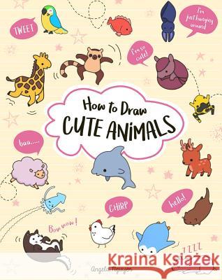 How to Draw Cute Animals: Volume 2 Nguyen, Angela 9781454931010