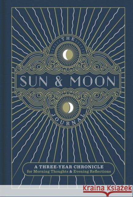 The Sun & Moon Journal: A Three-Year Chronicle for Morning Thoughts & Evening Reflections Volume 8 Union Square & Co 9781454932284 Sterling