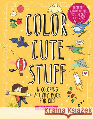 Color Cute Stuff: A Coloring Activity Book for Kids Volume 6 Nguyen, Angela 9781454943365