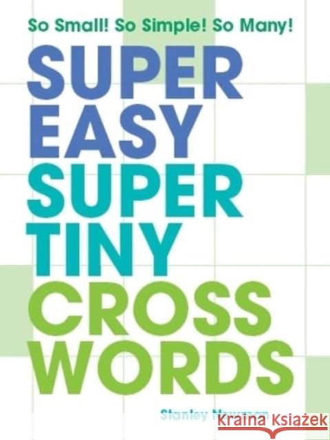 Super Easy Super Tiny Crosswords: So Small! So Simple! So Many! Stanley Newman 9781454950301 Puzzlewright