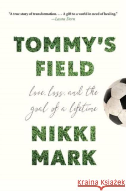 Tommy's Field: Love, Loss, and the Goal of a Lifetime Nikki Mark 9781454951049 Union Square & Co.