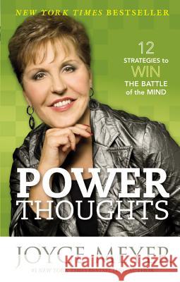 Power Thoughts: 12 Strategies to Win the Battle of the Mind Joyce Meyer 9781455504374