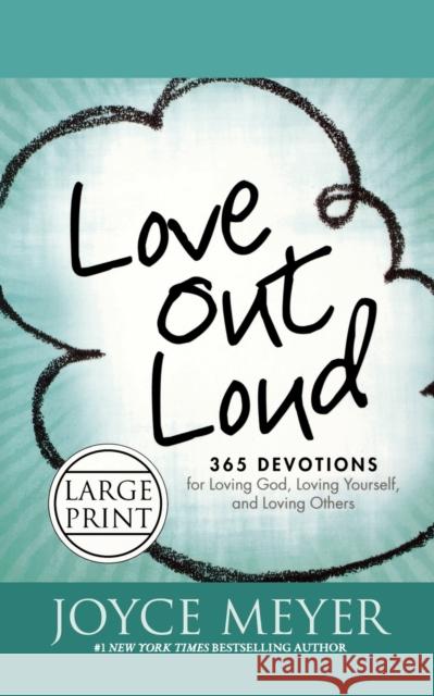 Love Out Loud: 365 Devotions for Loving God, Loving Yourself, and Loving Others Joyce Meyer 9781455507368