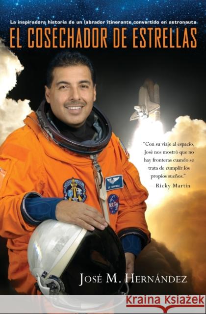 El cosechador de estrellas: La inspiradora historia de un labrador itinerante convertido en astronauta Hernández, José M. 9781455522828 Center Street
