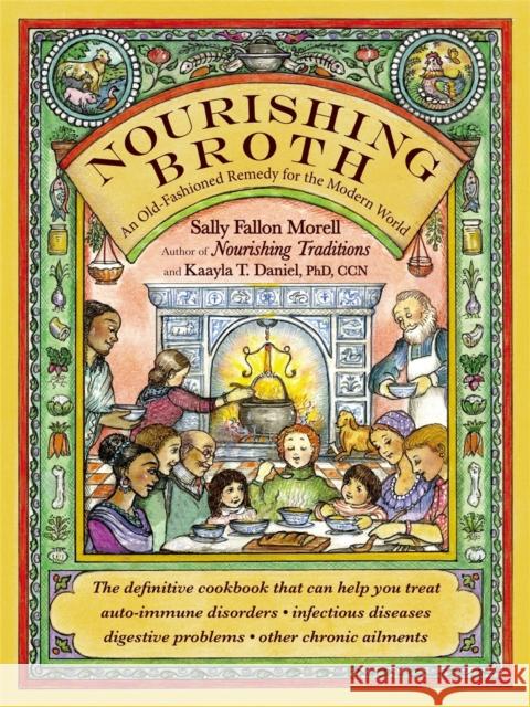 Nourishing Broth: An Old-Fashioned Remedy for the Modern World Sally Fallo 9781455529223 Grand Central Publishing