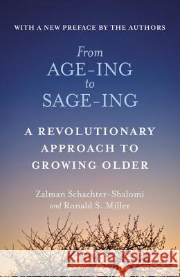 From Age-Ing to Sage-Ing: A Profound New Vision of Growing Older Zalman Schachter-Shalomi Ronald S. Miller 9781455530601