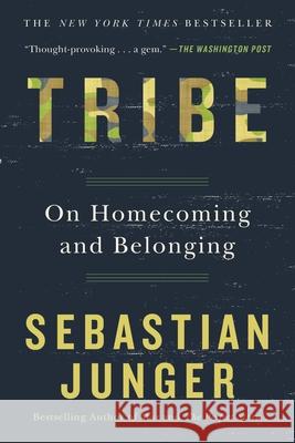 Tribe: On Homecoming and Belonging Sebastian Junger 9781455540839 Twelve