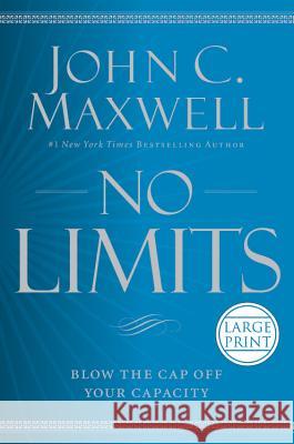 No Limits: Blow the Cap Off Your Capacity John C. Maxwell 9781455541751 Center Street