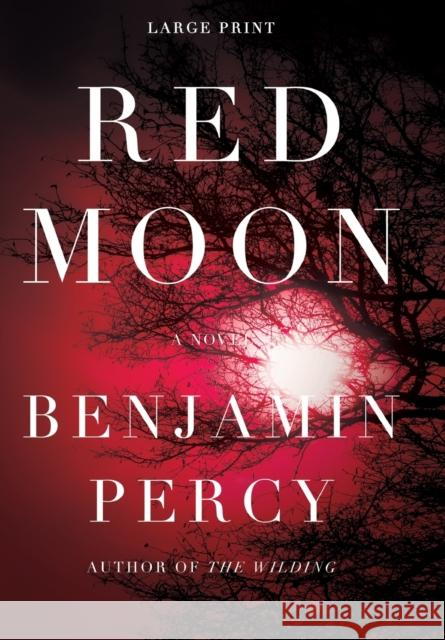 Red Moon Benjamin Percy 9781455545353