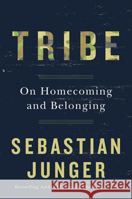 Tribe: On Homecoming and Belonging Sebastian Junger 9781455566389 Twelve