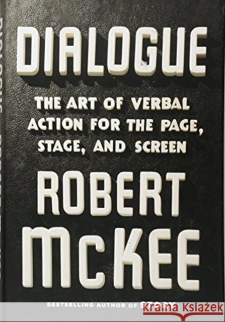 Dialogue: The Art of Verbal Action for Page, Stage, and Screen McKee, Robert 9781455591916 Twelve