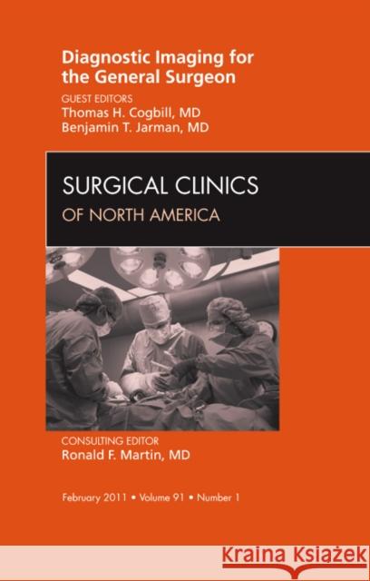 Diagnostic Imaging for the General Surgeon, an Issue of Surgical Clinics: Volume 91-1 Cogbill, Thomas 9781455705092