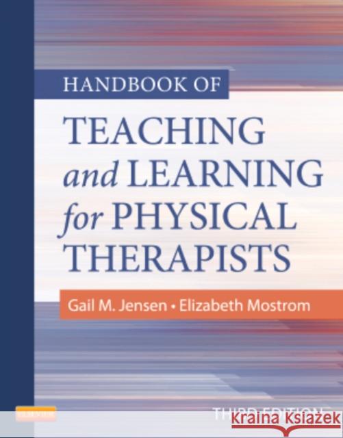 Handbook of Teaching and Learning for Physical Therapists Gail M. Jensen Elizabeth Mostrom 9781455706167 W.B. Saunders Company